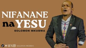 Solomon Mkubwa – Nifanane na Yesu