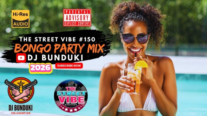DJ BUNDUKI THE STREET VIBE #150 BONGO PARTY 2026 MIX