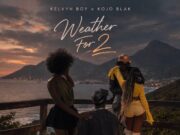 Kelvyn Boy Ft Kojo Blak – Weather For 2 Kelvyn Boy Ft Kojo Blak - Weather For 2