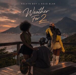 Kelvyn Boy Ft Kojo Blak - Weather For 2