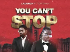 Ladenga Ft Kontawa – You Can’t Stop Ladenga Ft Kontawa - You Can't Stop