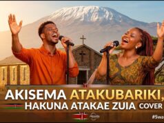 Powerful Swahili Worship – Akisema Atakubariki Hakuna Wa Kuzuia Cover