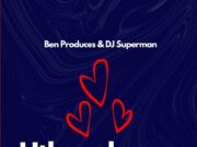Ben Produces & DJ Superman – Uthando Ft Kaleido, House Victimz & BONJ