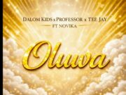 Dalom Kids, Professor & Tee Jay – Oluwa Ft Novika