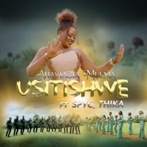 Anastacia Muema Ft Spyg Thika - Usitishwe