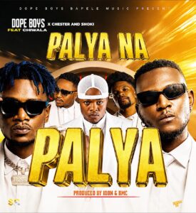 Dope Boys Ft Chiwala, Chester & Shoki - Palya Na Palya