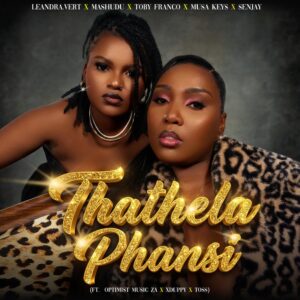 Leandra.vert, Mashudu, Tobyfranco & Musakeys - Thathela phansi Ft Optimist, Xduppy, Senjay & Toss