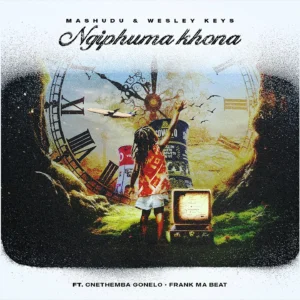 Mashudu, Wesley Keys - Ngiphuma Khona Ft Cnethemba Gonelo & Frank Mabeat