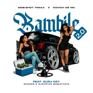 Mob-Shot Trikka & Novich De Mc - Bambile 2.0 (Remix) Ft Zuzu Key, Njebstar Wamathata & Shoden