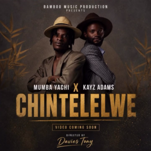 Mumba Yachi Ft Kayz Adams - Chintelelwe
