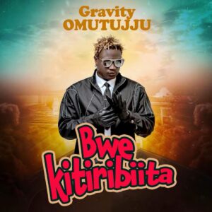 Gravity Omutujju - Bwekitiribiita