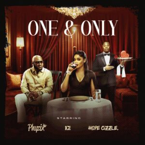 Phyzix Ft Hope Cizzle. - ONE & ONLY