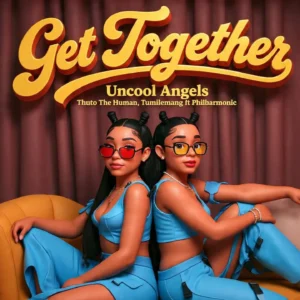 Uncool Angels, Thuto The Human, & Tumilemang - Get Together Ft Philharmonic