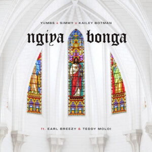 Yumbs, Simmy & Kailey Botman - Ngiyabonga Ft Earl Breezy & Teddy Moloi