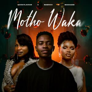 Goon Flavour, Mawhoo & Makhadzi Entertainment - Motho Waka