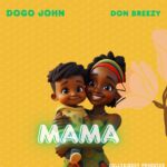 Dogo John Ft Don Breezy - Mama