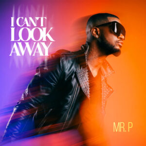 Mr P - I Can't Look Away