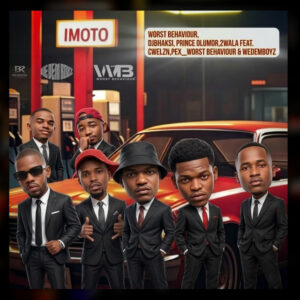 Worst Behaviour, DjBhaksi, Prince Olumor & 2Wala - Imoto Ft Cwelzn, Pex_worst behaviour & We Dem Boyz