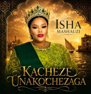 Isha Mashauzi – Kacheze Unakochezaga
