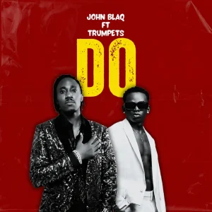 John Blaq Ft Trumpets - DO
