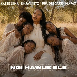 Katee Sima - Ngi Hawukele Ft Bhudescar, Mafax & EMJAYKEYZ