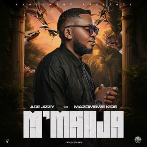 Ace Jizzy Ft Mazombwe Kids - M'manja