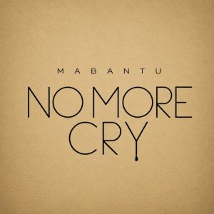 Mabantu - No More Cry