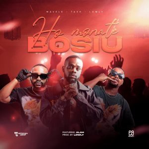 Mavele, Tash, Lowly Ft Alah - Ho Monate Bosiu
