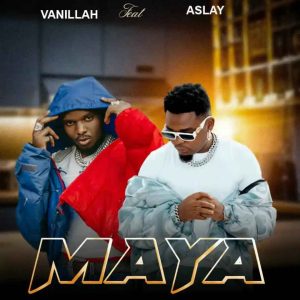 Vanillah Ft Aslay - Maya