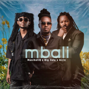MusiholiQ - Mbali Ft Big Zulu & Airic