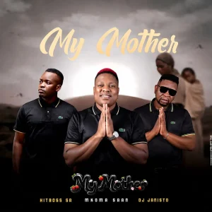 Mkoma Saan, Hitboss SA & DJ Janisto - My Mother