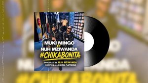 Muki Mingo X Nuh mziwanda - Chika Bonita