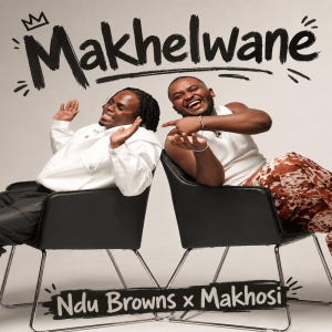Ndu Browns Ft Makhosi - Makhelwane