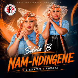 Sdala B Ft Iinkanyezi x Anuza SA - Nam Ndingene