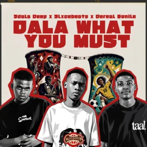 Sdala Deep Ft Slxcebeats & Dereal Bonile - Dala What You Must