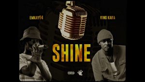 Emkay64 Ft King Kaka - Shine