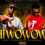 Gody Tennor Ft Kushman - Shiwowowo
