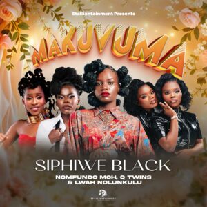 Siphiwe Black - Makuvuma Ft Lwah Ndlunkulu, Q Twins & Nomfundo Moh