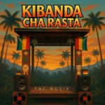 TNC Musik - Kibanda Cha Rasta