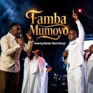 The Unveiled Ft Minister Ellard Cherayi - Famba Mumoyo