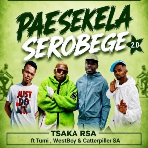 Tsaka RSA Ft Tumi, Westboy & Catterpillar SA - Paesekela Serobege 2.0