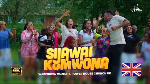 Wapendwa X Powerhouse Church UK - SIJAWAI KUMWONA