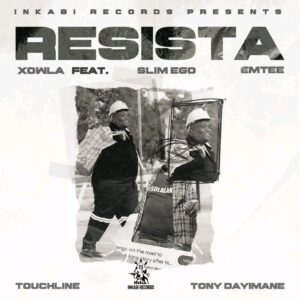 Xowla Ft Slim Ego , Tony dayimane , Emtee & TouchLine - Resista