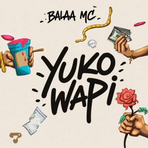 Balaa Mc – Yuko Wapi