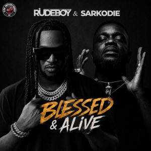 Rudeboy Ft Sarkodie - Blessed & Alive