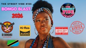 DJ BUNDUKI THE STREET VIBE #155 BONGO BLAST 2026 MIX