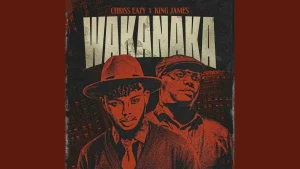 Chriss Eazy Ft King James - Wakanaka