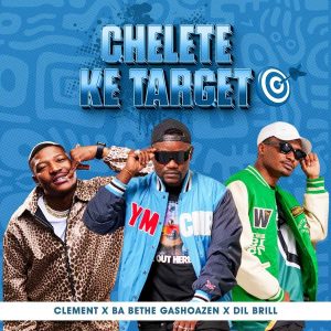 Clement Ft Ba Bethe Gashoazen & DIL Brill - Chelete ke target