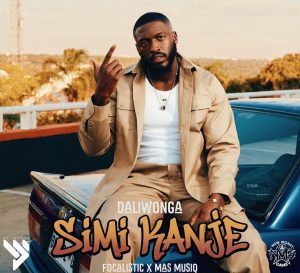 Daliwonga Ft Focalistic & Mas Musiq - Simi Kanje