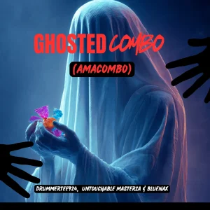 DrummeRTee924, Untouchable MasterZA & Bluenax – Ghosted Combo (Amacombo)